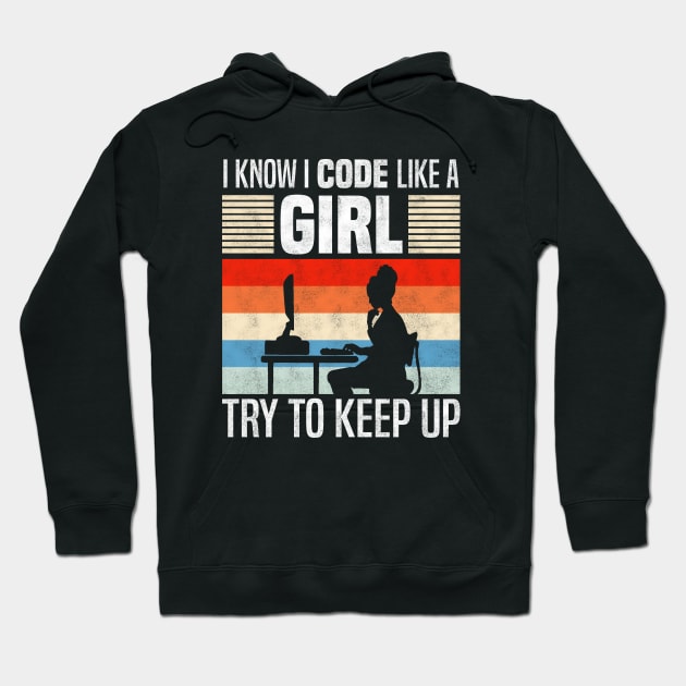 I Know I Code Like a Girl, Funny Programming And Developing Hoodie by BenTee